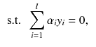 $$\begin{aligned} \text { s.t.}~~ \sum _{i=1}^l \alpha _i y_i = 0,&\end{aligned}$$