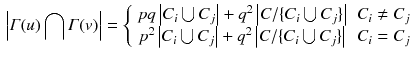 $$\begin{aligned} \left| {\varGamma (u)\bigcap \varGamma (v)} \right| = \left\{ {\begin{array}{*{20}{c}} {pq\left| {{C_i}\bigcup {{C_j}} } \right| + {q^2}\left| {C/ \{ {C_i}\bigcup {{C_j}} \} } \right| }&{}{{C_i} \ne {C_j}}\\ {{p^2}\left| {{C_i}\bigcup {{C_j}} } \right| + {q^2}\left| {C/ \{ {C_i}\bigcup {{C_j}} \} } \right| }&{}{{C_i} = {C_j}} \end{array}} \right. \end{aligned}$$