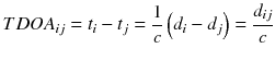 $$ TDOA_{ij} = t_{i} - t_{j} = \frac{1}{c}\left( {d_{i} - d_{j} } \right) = \frac{{d_{ij} }}{c} $$