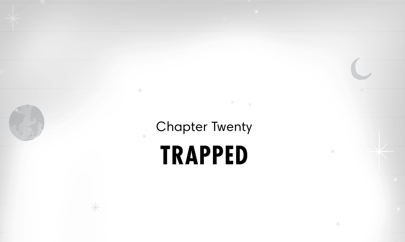 Chapter Twenty Trapped