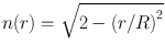 
$$ n(r)=\sqrt{2-{\left(r/R\right)}^{2}}$$
