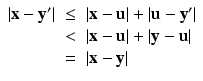 
$$\displaystyle\begin{array}{rcl} \vert \mathbf{x} -\mathbf{y}'\vert & \leq & \vert \mathbf{x} -\mathbf{u}\vert + \vert \mathbf{u} -\mathbf{y}'\vert {}\\ & <& \vert \mathbf{x} -\mathbf{u}\vert + \vert \mathbf{y} -\mathbf{u}\vert {}\\ & =& \vert \mathbf{x} -\mathbf{y}\vert {}\\ \end{array}$$
