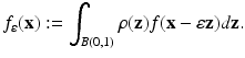 
$$\displaystyle{ f_{\varepsilon }(\mathbf{x}):=\int _{B(0,1)}\rho (\mathbf{z})f(\mathbf{x} -\varepsilon \mathbf{z})d\mathbf{z}. }$$
