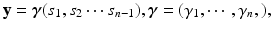 
$$\displaystyle{ \mathbf{y} = \boldsymbol{\gamma }(s_{1},s_{2}\cdots s_{n-1}),\boldsymbol{\gamma } = (\gamma _{1},\cdots \,,\gamma _{n},), }$$
