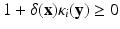 
$$\displaystyle{ 1 +\delta (\mathbf{x})\kappa _{i}(\mathbf{y}) \geq 0 }$$
