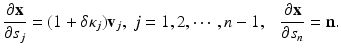 
$$\displaystyle{ \frac{\partial \mathbf{x}} {\partial s_{j}} = (1 +\delta \kappa _{j})\mathbf{v}_{j},\ j = 1,2,\cdots \,,n - 1,\ \ \ \frac{\partial \mathbf{x}} {\partial s_{n}} = \mathbf{n}. }$$
