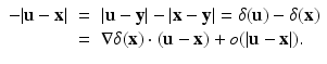 
$$\displaystyle\begin{array}{rcl} -\vert \mathbf{u} -\mathbf{x}\vert & =& \vert \mathbf{u} -\mathbf{y}\vert -\vert \mathbf{x} -\mathbf{y}\vert =\delta (\mathbf{u}) -\delta (\mathbf{x}) {}\\ & =& \nabla \delta (\mathbf{x}) \cdot (\mathbf{u} -\mathbf{x}) + o(\vert \mathbf{u} -\mathbf{x}\vert ). {}\\ \end{array}$$
