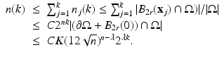 
$$\displaystyle\begin{array}{rcl} n(k)& \leq & \sum _{j=1}^{k}n_{ j}(k) \leq \sum _{j=1}^{k}\vert B_{ 2r}(\mathbf{x}_{j}) \cap \Omega )\vert /\vert \Omega \vert {}\\ &\leq & C2^{nk}\vert (\partial \Omega + B_{ 2r}(0)) \cap \Omega \vert {}\\ &\leq & CK(12\sqrt{n})^{n-\lambda }2^{\lambda k}. {}\\ \end{array}$$
