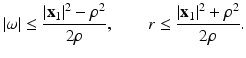 
$$\displaystyle{ \vert \omega \vert \leq \frac{\vert \mathbf{x}_{1}\vert ^{2} -\rho ^{2}} {2\rho },\qquad r \leq \frac{\vert \mathbf{x}_{1}\vert ^{2} +\rho ^{2}} {2\rho }. }$$
