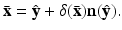 
$$\displaystyle{\bar{\mathbf{x}} =\hat{ \mathbf{y}} +\delta (\bar{\mathbf{x}})\mathbf{n}(\hat{\mathbf{y}}).}$$
