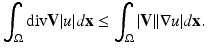 
$$\displaystyle{\int _{\Omega }\text{div}\mathbf{V}\vert u\vert d\mathbf{x} \leq \int _{\Omega }\vert \mathbf{V}\vert \vert \nabla u\vert d\mathbf{x}.}$$
