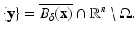 
$$\displaystyle{\{\mathbf{y}\} = \overline{B_{\delta }(\mathbf{x})} \cap \mathbb{R}^{n}\setminus \Omega.}$$
