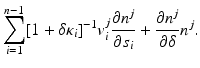 
$$\displaystyle{\sum _{i=1}^{n-1}[1 +\delta \kappa _{ i}]^{-1}v_{ i}^{j}\frac{\partial n^{j}} {\partial s_{i}} + \frac{\partial n^{j}} {\partial \delta } n^{j}.}$$
