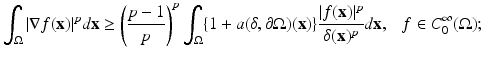 
$$\displaystyle{\int _{\Omega }\vert \nabla f(\mathbf{x})\vert ^{p}d\mathbf{x} \geq \left (\frac{p - 1} {p} \right )^{p}\int _{ \Omega }\{1 + a(\delta,\partial \Omega )(\mathbf{x})\}\frac{\vert f(\mathbf{x})\vert ^{p}} {\delta (\mathbf{x})^{p}} d\mathbf{x},\ \ \ f \in C_{0}^{\infty }(\Omega );}$$
