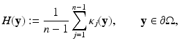 
$$\displaystyle{H(\mathbf{y}):= \frac{1} {n - 1}\sum _{j=1}^{n-1}\kappa _{ j}(\mathbf{y}),\qquad \mathbf{y} \in \partial \Omega,}$$
