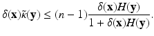 
$$\displaystyle{\delta (\mathbf{x})\tilde{\kappa }(\mathbf{y}) \leq (n - 1) \frac{\delta (\mathbf{x})H(\mathbf{y})} {1 +\delta (\mathbf{x})H(\mathbf{y})}.}$$
