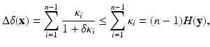 
$$\displaystyle{\Delta \delta (\mathbf{x}) =\sum _{ i=1}^{n-1} \frac{\kappa _{i}} {1 +\delta \kappa _{i}} \leq \sum _{i=1}^{n-1}\kappa _{ i} = (n - 1)H(\mathbf{y}),}$$
