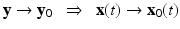 
$$\displaystyle{\mathbf{y} \rightarrow \mathbf{y}_{0}\ \ \Rightarrow\ \ \mathbf{x}(t) \rightarrow \mathbf{x}_{0}(t)}$$
