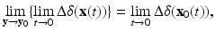 
$$\displaystyle{\lim _{\mathbf{y}\rightarrow \mathbf{y}_{0}}\{\lim _{t\rightarrow 0}\Delta \delta (\mathbf{x}(t))\} =\lim _{t\rightarrow 0}\Delta \delta (\mathbf{x}_{0}(t)),}$$
