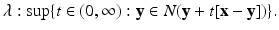 
$$\displaystyle{\lambda:\sup \{ t \in (0,\infty ): \mathbf{y} \in N(\mathbf{y} + t[\mathbf{x} -\mathbf{y}])\}.}$$
