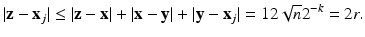 
$$\displaystyle{\vert \mathbf{z} -\mathbf{x}_{j}\vert \leq \vert \mathbf{z} -\mathbf{x}\vert + \vert \mathbf{x} -\mathbf{y}\vert + \vert \mathbf{y} -\mathbf{x}_{j}\vert = 12\sqrt{n}2^{-k} = 2r.}$$
