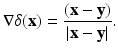 
$$\displaystyle{\nabla \delta (\mathbf{x}) = \frac{(\mathbf{x} -\mathbf{y})} {\vert \mathbf{x} -\mathbf{y}\vert }.}$$
