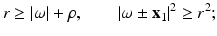 
$$\displaystyle{r \geq \vert \omega \vert +\rho,\qquad \vert \omega \pm \mathbf{x}_{1}\vert ^{2} \geq r^{2};}$$
