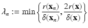 
$$\displaystyle{\lambda _{n}:=\min \left \{\frac{r(\mathbf{x}_{n})} {\delta (\mathbf{x}_{n})}, \frac{2r(\mathbf{x})} {\delta (\mathbf{x})} \right \}}$$
