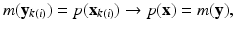 
$$\displaystyle{m(\mathbf{y}_{k(i)}) = p(\mathbf{x}_{k(i)}) \rightarrow p(\mathbf{x}) = m(\mathbf{y}),}$$
