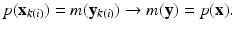 
$$\displaystyle{p(\mathbf{x}_{k(i)}) = m(\mathbf{y}_{k(i)}) \rightarrow m(\mathbf{y}) = p(\mathbf{x}).}$$
