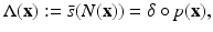 
$$\displaystyle{\Lambda (\mathbf{x}):=\bar{ s}(N(\mathbf{x})) =\delta \circ p(\mathbf{x}),}$$
