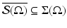 
$$\overline{\mathcal{S}(\Omega )} \subseteq \Sigma (\Omega )$$
