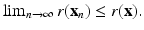 
$$\lim _{n\rightarrow \infty }r(\mathbf{x}_{n}) \leq r(\mathbf{x}).$$
