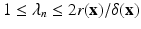 
$$1 \leq \lambda _{n} \leq 2r(\mathbf{x})/\delta (\mathbf{x})$$
