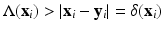 
$$\Lambda (\mathbf{x}_{i}) > \vert \mathbf{x}_{i} -\mathbf{y}_{i}\vert =\delta (\mathbf{x}_{i})$$
