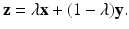 
$$\mathbf{z} =\lambda \mathbf{x} + (1-\lambda )\mathbf{y}.$$
