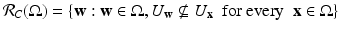 
$$\mathcal{R}_{C}(\Omega ) =\{ \mathbf{w}: \mathbf{w} \in \Omega,U_{\mathbf{w}} \not\subseteq U_{\mathbf{x}}\ \ \mathrm{for\ every}\ \ \mathbf{x} \in \Omega \}$$
