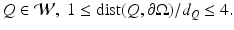 
$$Q \in \mathcal{W},\ 1 \leq \mathrm{ dist}(Q,\partial \Omega )/d_{Q} \leq 4.$$
