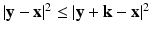 
$$\vert \mathbf{y} -\mathbf{x}\vert ^{2} \leq \vert \mathbf{y} + \mathbf{k} -\mathbf{x}\vert ^{2}$$
