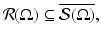 
$$\mathcal{R}(\Omega ) \subseteq \overline{\mathcal{S}(\Omega )},$$
