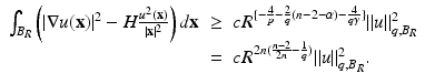 
$$\displaystyle\begin{array}{rcl} \int _{B_{R}}\left (\vert \nabla u(\mathbf{x})\vert ^{2} - H \frac{u^{2}(\mathbf{x})} {\vert \mathbf{x}\vert ^{2}} \right )d\mathbf{x}& \geq & cR^{\{-\frac{4} {p}-\frac{2} {q}(n-2-\alpha )-\frac{4} {q\gamma }\}}\|u\|_{q,B_{ R}}^{2} {}\\ & =& cR^{2n(\frac{n-2} {2n} -\frac{1} {q})}\|u\|_{q,B_{ R}}^{2}. {}\\ \end{array}$$
