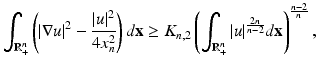 
$$\displaystyle{ \int _{\mathbb{R}_{+}^{n}}\left (\vert \nabla u\vert ^{2} - \frac{\vert u\vert ^{2}} {4x_{n}^{2}}\right )d\mathbf{x} \geq K_{n,2}\left (\int _{\mathbb{R}_{+}^{n}}\vert u\vert ^{ \frac{2n} {n-2} }d\mathbf{x}\right )^{\frac{n-2} {n} }, }$$
