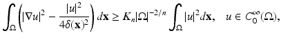 
$$\displaystyle{ \int _{\Omega }\left (\vert \nabla u\vert ^{2} - \frac{\vert u\vert ^{2}} {4\delta (\mathbf{x})^{2}}\right )d\mathbf{x} \geq K_{n}\vert \Omega \vert ^{-2/n}\int _{ \Omega }\vert u\vert ^{2}d\mathbf{x},\ \ \ u \in C_{ 0}^{\infty }(\Omega ), }$$
