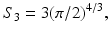 
$$\displaystyle{ S_{3} = 3(\pi /2)^{4/3}, }$$
