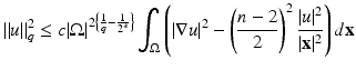 
$$\displaystyle{ \|u\|_{q}^{2} \leq c\vert \Omega \vert ^{2\left \{\frac{1} {q}- \frac{1} {2^{{\ast}}}\right \}}\int _{\Omega }\left (\vert \nabla u\vert ^{2} -\left (\frac{n - 2} {2} \right )^{2} \frac{\vert u\vert ^{2}} {\vert \mathbf{x}\vert ^{2}}\right )d\mathbf{x} }$$
