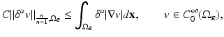 
$$\displaystyle{ C\|\delta ^{a}v\|_{ \frac{n} {n-1},\Omega _{\varepsilon }} \leq \int _{\Omega _{\varepsilon }}\delta ^{a}\vert \nabla v\vert d\mathbf{x},\qquad v \in C_{ 0}^{\infty }(\Omega _{\varepsilon }), }$$
