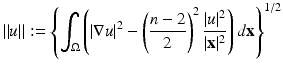 
$$\displaystyle{ \|u\|:= \left \{\int _{\Omega }\left (\vert \nabla u\vert ^{2} -\left (\frac{n - 2} {2} \right )^{2} \frac{\vert u\vert ^{2}} {\vert \mathbf{x}\vert ^{2}}\right )d\mathbf{x}\right \}^{1/2} }$$
