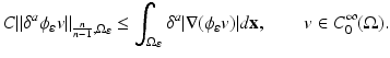 
$$\displaystyle{ C\|\delta ^{a}\phi _{ \varepsilon }v\|_{ \frac{n} {n-1},\Omega _{\varepsilon }} \leq \int _{\Omega _{\varepsilon }}\delta ^{a}\vert \nabla (\phi _{\varepsilon }v)\vert d\mathbf{x},\qquad v \in C_{ 0}^{\infty }(\Omega ). }$$
