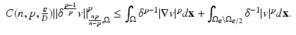 
$$\displaystyle{ \begin{array}{l} C(n,p, \frac{\varepsilon } {D})\|\delta ^{\frac{p-1} {p} }v\|_{ \frac{np} {n-p},\Omega }^{p} \leq \int _{\Omega }\delta ^{p-1}\vert \nabla v\vert ^{p}d\mathbf{x} +\int _{\Omega _{\varepsilon }\setminus \Omega _{\varepsilon /2}}\delta ^{-1}\vert v\vert ^{p}d\mathbf{x}.\\ \end{array} }$$
