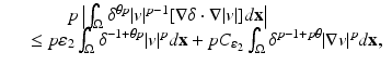 
$$\displaystyle\begin{array}{rcl} & & \qquad p\left \vert \int _{\Omega }\delta ^{\theta p}\vert v\vert ^{p-1}[\nabla \delta \cdot \nabla \vert v\vert ]d\mathbf{x}\right \vert {}\\ & &\leq p\varepsilon _{2}\int _{\Omega }\delta ^{-1+\theta p}\vert v\vert ^{p}d\mathbf{x} + pC_{\varepsilon _{ 2}}\int _{\Omega }\delta ^{p-1+p\theta }\vert \nabla v\vert ^{p}d\mathbf{x}, {}\\ \end{array}$$
